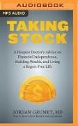 Taking Stock: A Hospice Doctor's Advice on Financial Independence, Building Wealth, and Living a Regret-Free Life