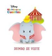 Disney MIS Primeros Cuentos Dumbo Se Viste (Disney My First Stories Dumbo Gets Dressed)