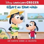 Disney Cuentos Para Crecer Gilbert No Tiene Miedo (Disney Growing Up Stories Gilbert Is Not Afraid): Un Cuento Sobre La Valentía (a Story about Braver