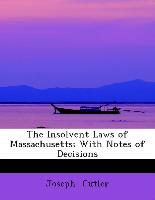 The Insolvent Laws of Massachusetts, With Notes of Decisions