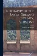 Biography of the Bar of Orleans County, Vermont