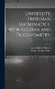 University Freshman Mathematics, With Algebra and Trigonometry