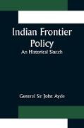 Indian Frontier Policy, An historical sketch