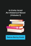In Exitu Israel, An Historical Novel (Volume I)