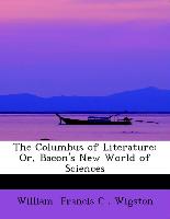 The Columbus of Literature: Or, Bacon's New World of Sciences