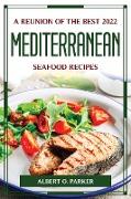 A REUNION OF THE BEST 2022 MEDITERRANEAN SEAFOOD RECIPES