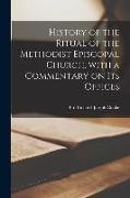 History of the Ritual of the Methodist Episcopal Church, With a Commentary on Its Offices