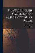 Famous English Statesmen of Queen Victoria's Reign [microform]