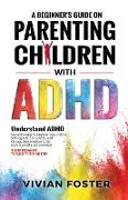 A Beginner's Guide on Parenting Children with ADHD