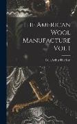The American Wool Manufacture Vol I