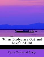 When Blades Are Out and Love's Afield