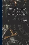 The Canadian Historical Exhibition, 1897 [microform]