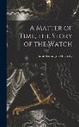 A Matter of Time, the Story of the Watch