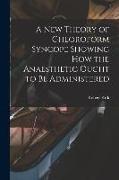 A New Theory of Chloroform Syncope Showing How the Anaesthetic Ought to Be Administered