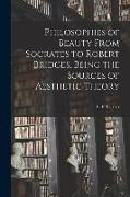 Philosophies of Beauty From Socrates to Robert Bridges, Being the Sources of Aesthetic Theory