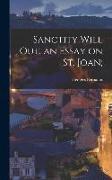 Sanctity Will out, an Essay on St. Joan