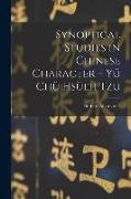 Synoptical Studies in Chinese Character = Yu&#776, Chu&#776, Hsu&#776,eh Tzu