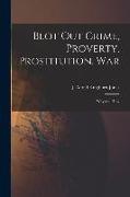 Blot out Crime, Proverty, Prostitution, War: Why and How