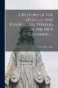 A History of the Apostles and Evangelists, Writers of the New Testament .., 1