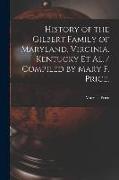 History of the Gilbert Family of Maryland, Virginia, Kentucky Et Al. / Compiled by Mary F. Price