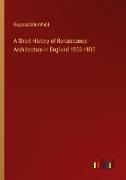 A Short History of Renaissance Architecture in England 1500-1800