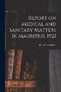 Report on Medical and Sanitary Matters in Mauritius, 1921