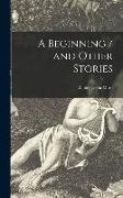 A Beginning / and Other Stories