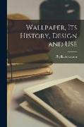 Wallpaper, Its History, Design and Use