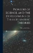 Pioneers of Science, and the Development of Their Scientific Theories