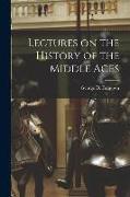 Lectures on the History of the Middle Ages [microform]