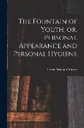 The Fountain of Youth, or, Personal Appearance and Personal Hygiene