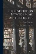 The Distinction Between Mind and Its Objects, the Adamson Lecture for 1913, With an Appendix
