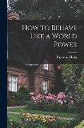 How to Behave Like a World Power