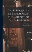 The Antiquities of Selborne, in the County of Southampton