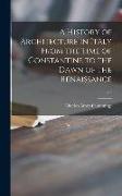 A History of Architecture in Italy From the Time of Constantine to the Dawn of the Renaissance, v.2