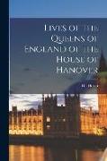 Lives of the Queens of England of the House of Hanover [microform]