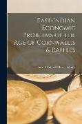 East-Indian Economic Problems of the Age of Cornwallis & Raffles