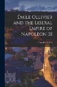 E&#769,mile Ollivier and the Liberal Empire of Napoleon III