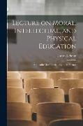 Lecture on Moral, Intellectual, and Physical Education [microform]: Applicable More Particularly to the Farmer