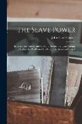 The Slave Power: Its Character, Career, and Probable Designs: Being an Attempt to Explain the Real Issues Involved in the American Cont