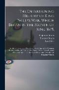 The Entertaining History of King Philip's War, Which Began in the Month of June, 1675.: As Also of Expeditions More Lately Made Against the Common Ene