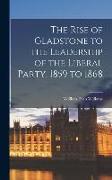 The Rise of Gladstone to the Leadership of the Liberal Party, 1859 to 1868