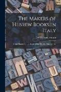 The Makers of Hebrew Books in Italy, Being Chapters in the History of the Hebrew Printing Press