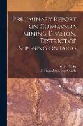 Preliminary Report on Gowganda Mining Division, District of Nipissing Ontario [microform]