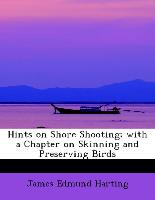 Hints on Shore Shooting, With a Chapter on Skinning and Preserving Birds