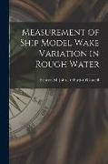 Measurement of Ship Model Wake Variation in Rough Water