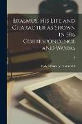 Erasmus, His Life and Character as Shown in His Correspondence and Works, 2