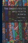 The United States and North Africa: Morocco, Algeria, and Tunisia. --