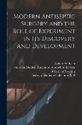 Modern Antiseptic Surgery and the Role of Experiment in Its Discovery and Development