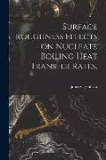 Surface Roughness Effects on Nucleate Boiling Heat Transfer Rates